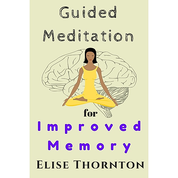 Guided Meditation  For Improved Memory / Guided Meditation, Elise Thornton
