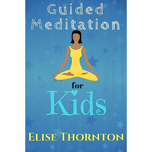 Guided Meditation for Kids / Guided Meditation, Elise Thornton