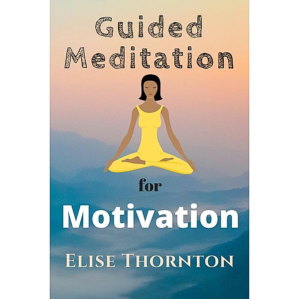 Guided Meditation For Motivation / Guided Meditation, Elise Thornton