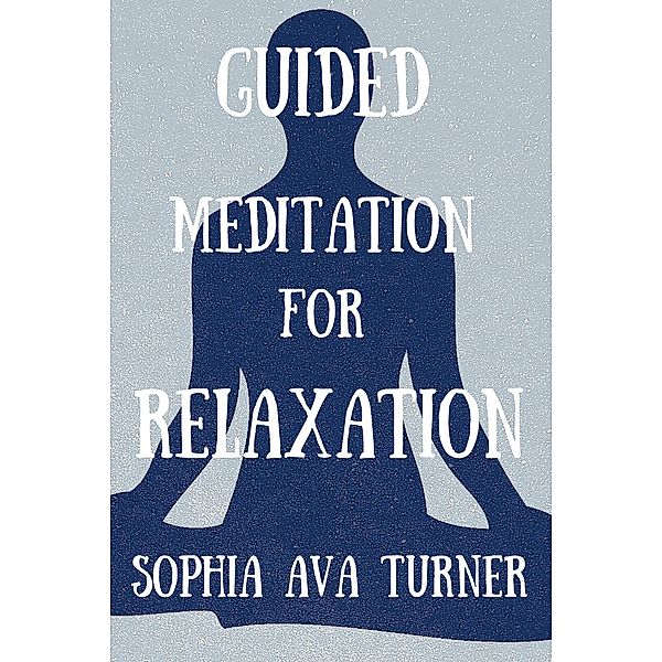 Guided Meditation for Relaxation / Guided Meditation, Sophia Ava Turner