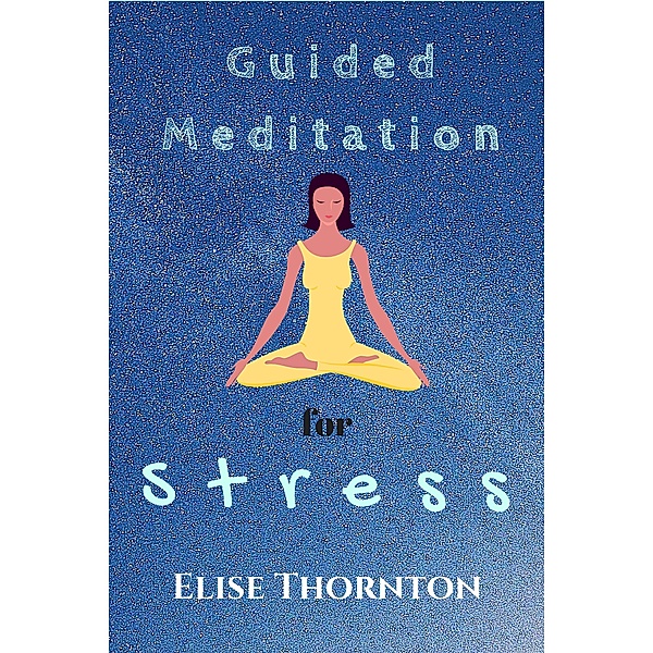 Guided Meditation for Stress / Guided Meditation, Elise Thornton