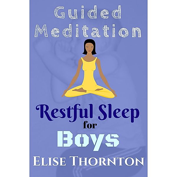 Guided Meditation Restful Sleep for Boys / Guided Meditation, Elise Thornton