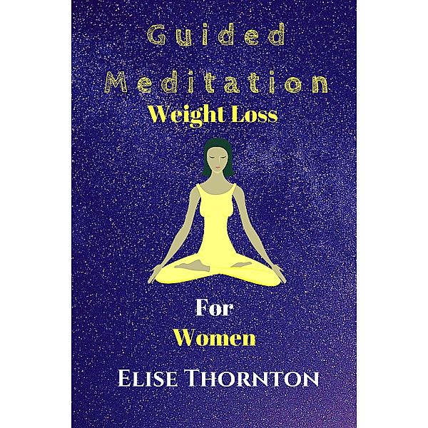Guided Meditation Weight Loss for Women / Guided Meditation, Elise Thornton