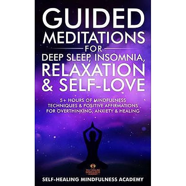 Guided Meditations for Deep Sleep, Insomnia, Relaxation & Self-Love / Self-Healing Mindfulness Academy, Self-Healing Mindfulness Academy