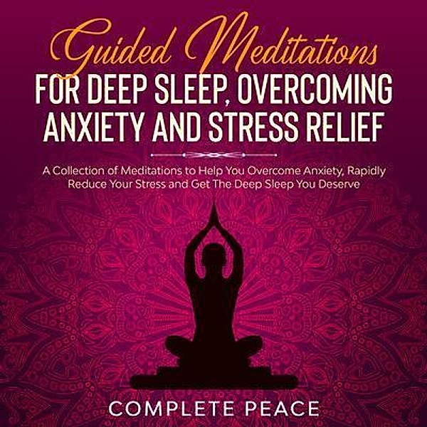 Guided Meditations For Deep Sleep, Overcoming Anxiety and Stress Relief / Joseph Knight, Complete Peace