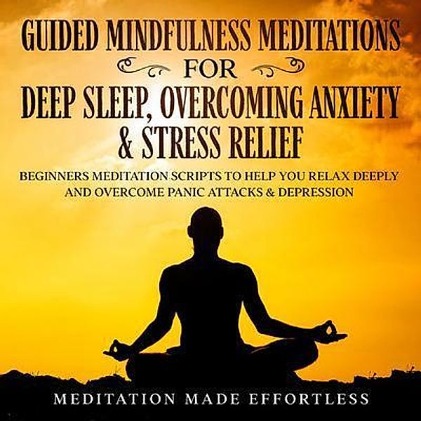 Guided Meditations For Deep Sleep, Overcoming Anxiety & Stress Relief / Joseph Knight, Meditation Made Effortless