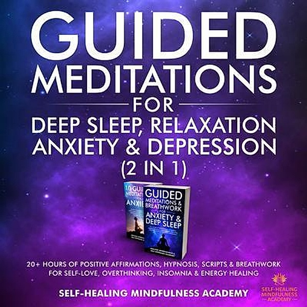 Guided Meditations For Deep Sleep, Relaxation, Anxiety & Depression (2 in 1) / Evie Milne, Self-Healing Mindfulness Academy