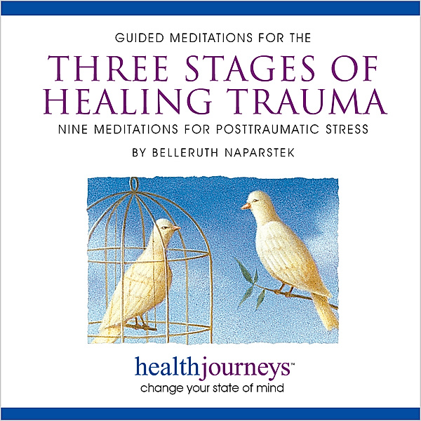 Guided Meditations for the Three Stages of Healing Trauma:, Belleruth Naparstek