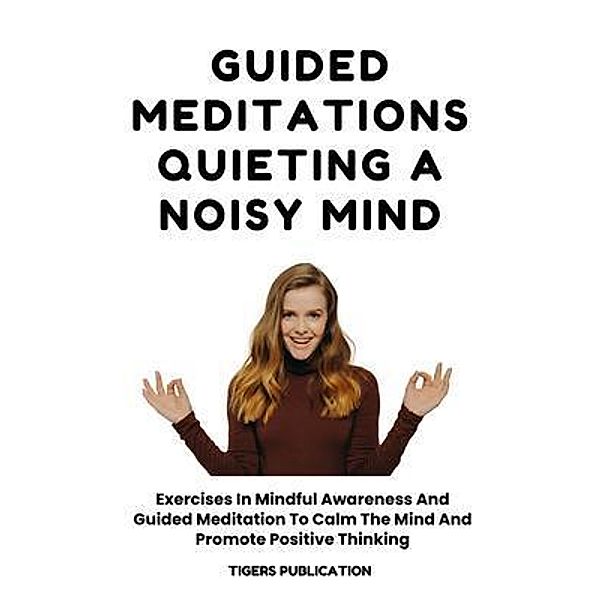 Guided Meditations - Quieting A Noisy Mind, Tigers Publication