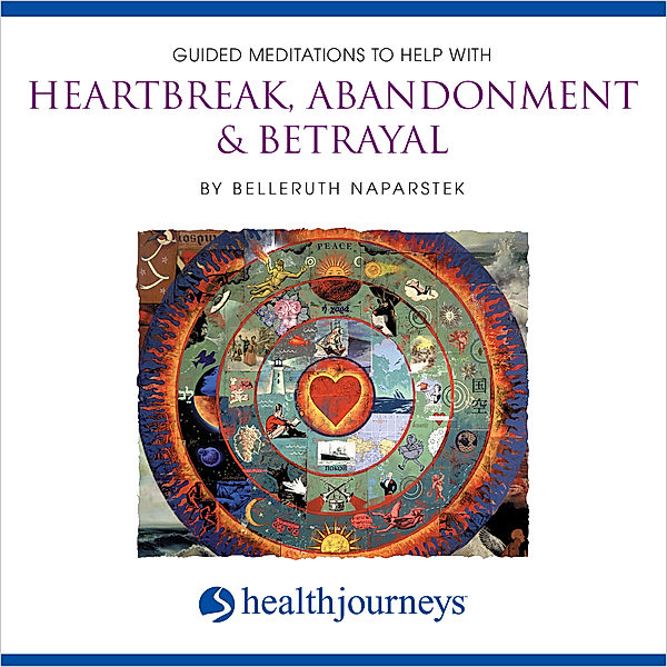 Guided Meditations To Help With Heartbreak Abandonment & Betrayal, Belleruth Naparstek
