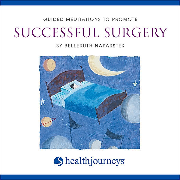 Guided Meditations to Promote Successful Surgery, Belleruth Naparstek