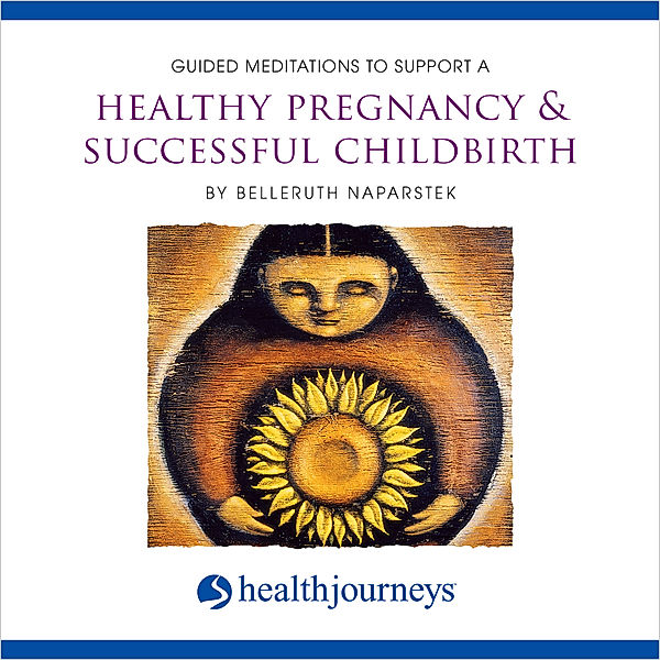 Guided Meditations to Support a Healthy Pregnancy & Successful Childbirth, Belleruth Naparstek