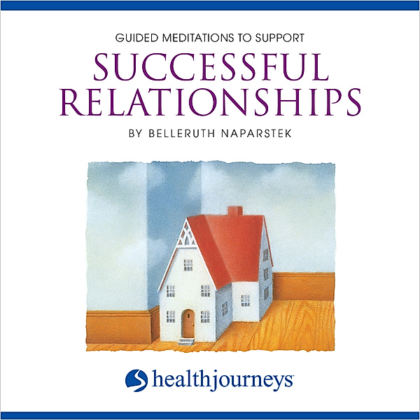 Guided Meditations To Support Successful Relationships, Belleruth Naparstek