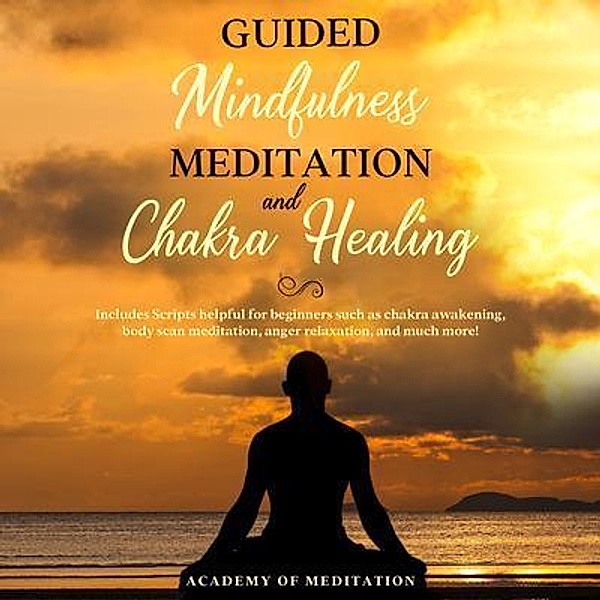 Guided Mindfulness Meditation And Chakra Healing / luke hadjithemistou, Academy Of Meditation