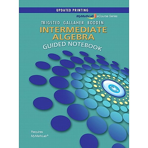 Guided Notebook for MyMathLab for Trigsted/Gallaher/Bodden Intermediate Algebra, Kirk Trigsted, Kevin Bodden, Randall Gallaher