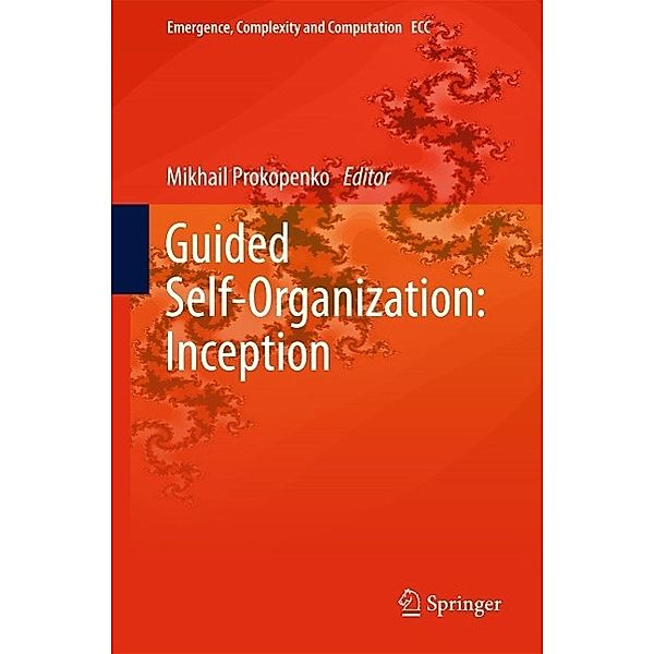 Guided Self-Organization: Inception / Emergence, Complexity and Computation Bd.9