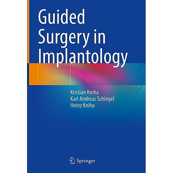 Guided Surgery in Implantology, Kristian Kniha, Karl Andreas Schlegel, Heinz Kniha