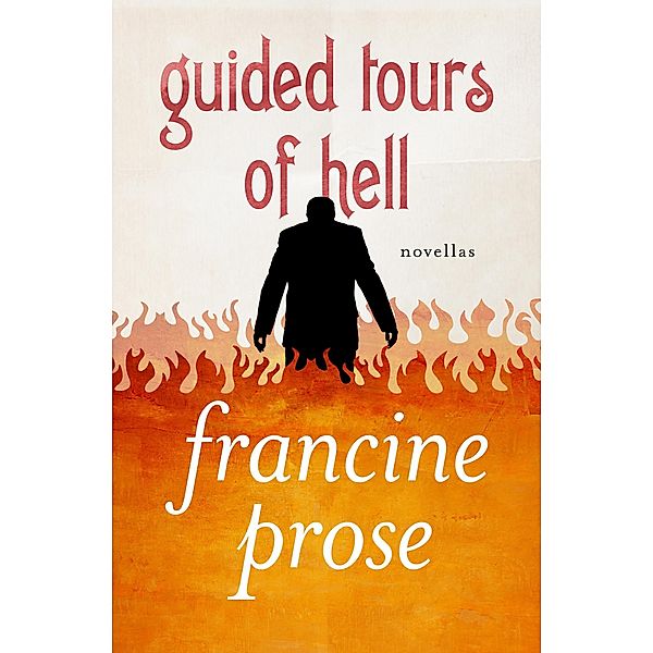 Guided Tours of Hell, Francine Prose