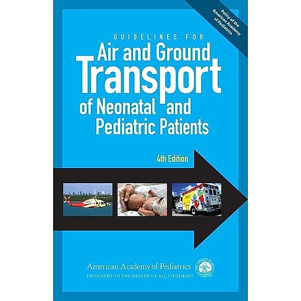 Guidelines for Air and Ground Transport of Neonatal and Pediatric Patients, 4th Edition, Robert M. Insoft