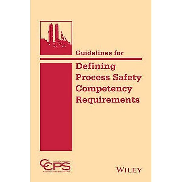 Guidelines for Defining Process Safety Competency Requirements, Ccps (Center For Chemical Process Safety)