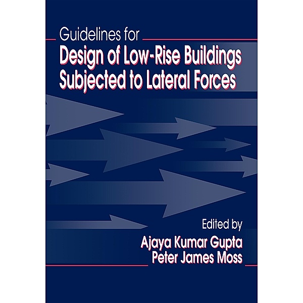 Guidelines for Design of Low-Rise Buildings Subjected to Lateral Forces, Ajaya Kumar Gupta, Peter James Moss
