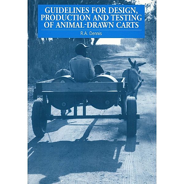 Guidelines for Design, Production and Testing of Animal-Drawn Carts, Ron Dennis