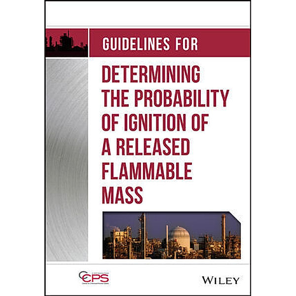 Guidelines for Determining the Probability of Ignition of a Released Flammable Mass, CCPS