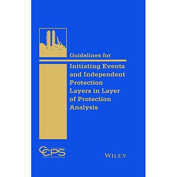 Guidelines for Initiating Events and Independent Protection Layers in Layer of Protection Analysis, Ccps (Center For Chemical Process Safety)