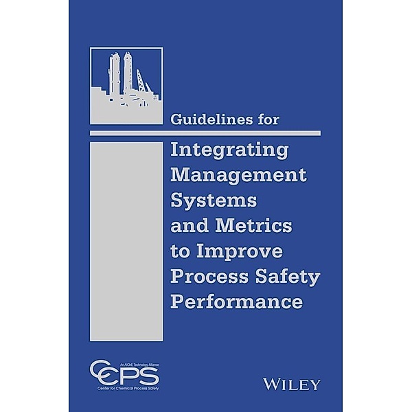 Guidelines for Integrating Management Systems and Metrics to Improve Process Safety Performance, Ccps (Center For Chemical Process Safety)