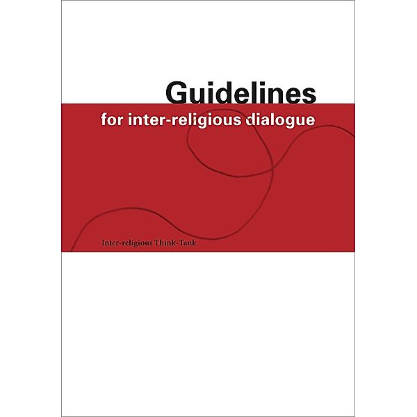 Guidelines for Inter-Religious Dialogue, Inter-religious Think-Tank, Gabrielle Girau Pieck, Amira Hafner Al-Jabaji, Tanja Esthe Kro¨ni, Rifa'at Lenzin, Heidi Rudolf, Doris Strahm, Reinhild Traitler-Espiritu