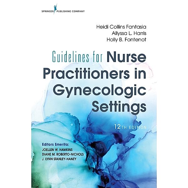 Guidelines for Nurse Practitioners in Gynecologic Settings, Twelfth Edition, Heidi Collins Fantasia, Allyssa L. Harris, Holly B. Fontenot