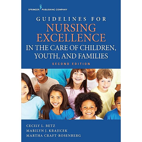 Guidelines for Nursing Excellence in the Care of Children, Youth, and Families, Cecily Betz, Marilyn Krajicek, Martha Craft-Rosenberg