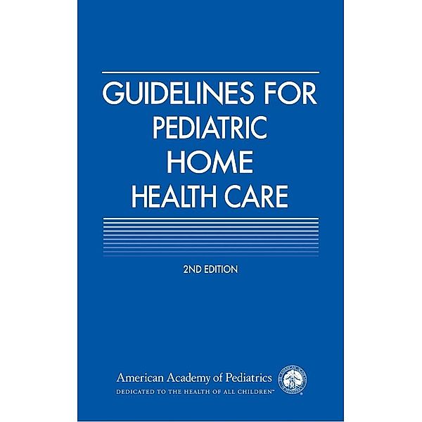 Guidelines for Pediatric Home Health Care, AAP Section on Home Health Care