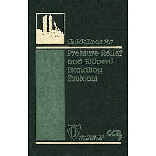 Guidelines for Pressure Relief and Effluent Handling Systems, Ccps (Center For Chemical Process Safety)