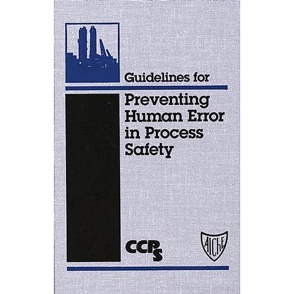Guidelines for Preventing Human Error in Process Safety, Ccps (Center For Chemical Process Safety)