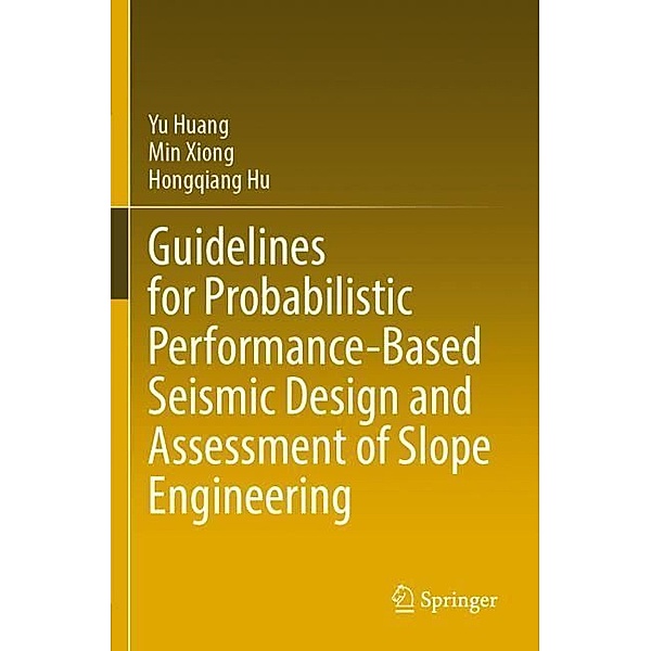 Guidelines for Probabilistic Performance-Based Seismic Design and Assessment of Slope Engineering, Yu Huang, Min Xiong, Hongqiang Hu