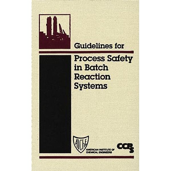 Guidelines for Process Safety in Batch Reaction Systems, Ccps (Center For Chemical Process Safety)