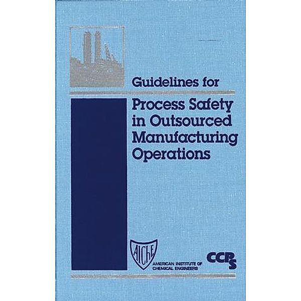 Guidelines for Process Safety in Outsourced Manufacturing Operations, Ccps (Center For Chemical Process Safety)