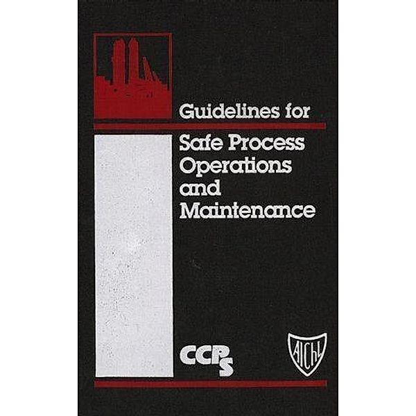 Guidelines for Safe Process Operations and Maintenance, Ccps (Center For Chemical Process Safety)