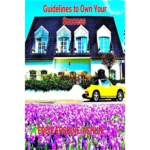 Guidelines to Own Your Success, Eddie Erskine-Ashun