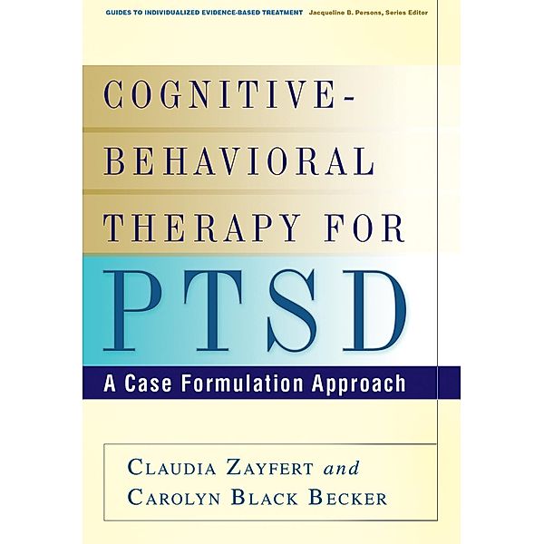 Guides to Individualized Evidence-Based Treatment: Cognitive-Behavioral Therapy for PTSD, Carolyn Black Becker, Claudia Zayfert