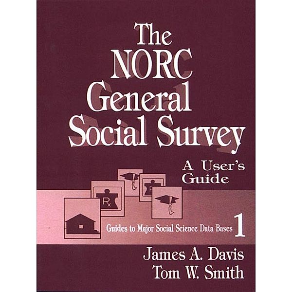 Guides to Major Social Science Data Bases: The NORC General Social Survey, James A. Davis, Tom W. Smith