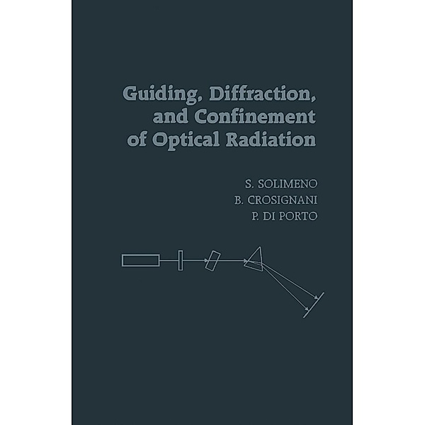 Guiding, Diffraction, and Confinement of Optical Radiation, Salvatore Solimeno