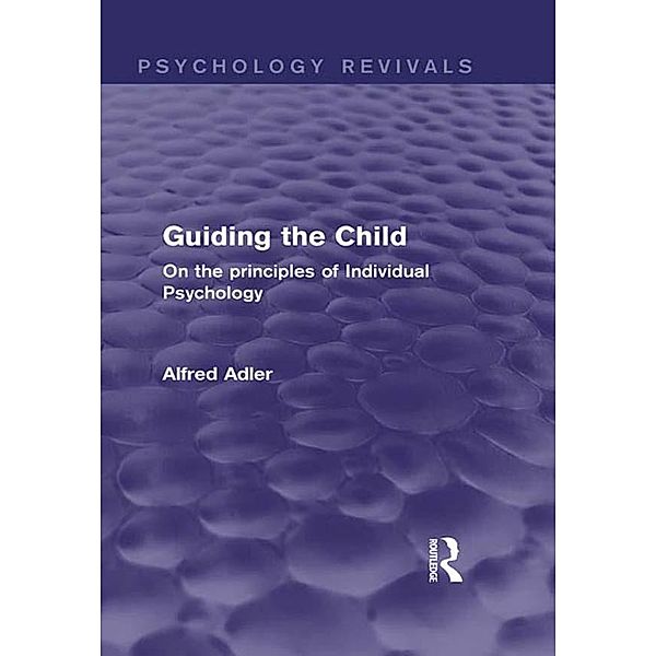 Guiding the Child (Psychology Revivals), Alfred Adler