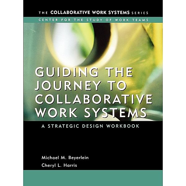 Guiding the Journey to Collaborative Work Systems, Michael M. Beyerlein, Cheryl Harris