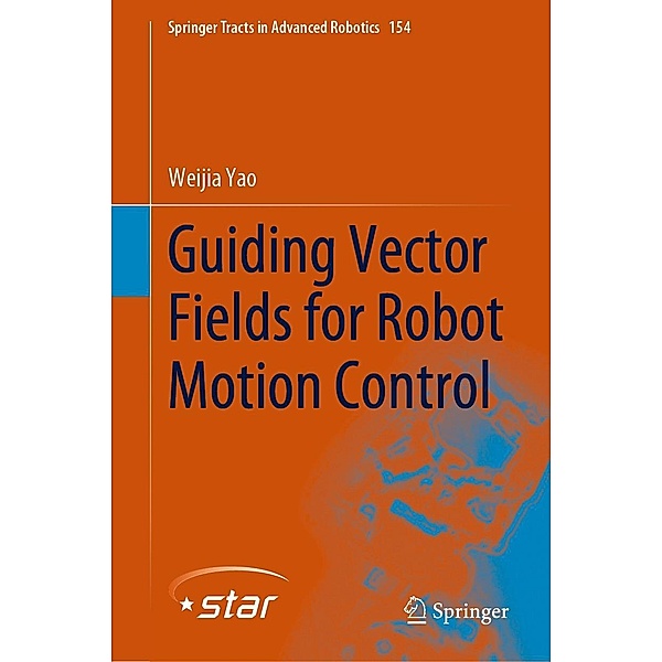 Guiding Vector Fields for Robot Motion Control / Springer Tracts in Advanced Robotics Bd.154, Weijia Yao