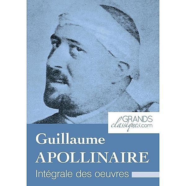 Guillaume Apollinaire, Guillaume Apollinaire, Grandsclassiques. Com