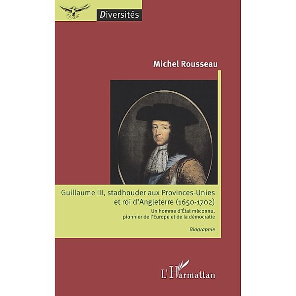 Guillaume III, stadhouder aux Provinces-Unies et roi d'Angleterre (1650-1702), Rousseau Michel Rousseau