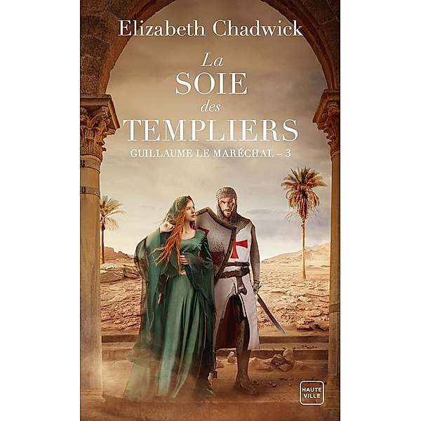 Guillaume le Maréchal, T3 : La Soie des Templiers / Guillaume le Maréchal Bd.3, Elizabeth Chadwick