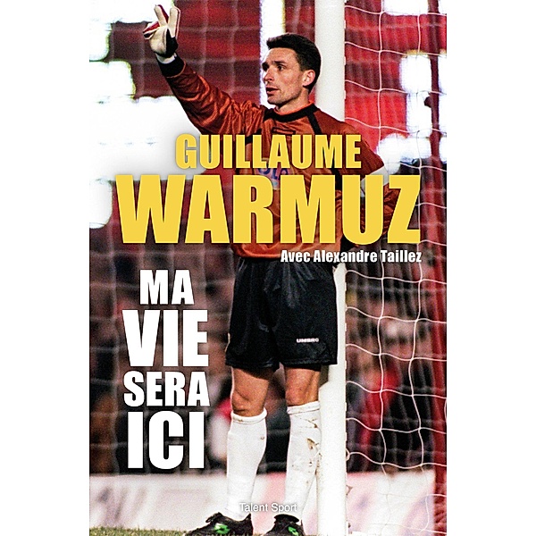 Guillaume Warmuz, Ma vie sera ici / Football, Guillaume Warmuz